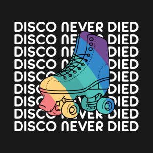 Disco Never Died T-Shirt