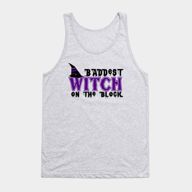 Baddest Witch On The Block Tank Top by MCALTees