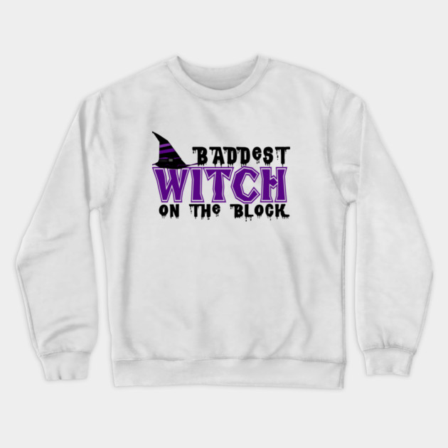 Baddest Witch On The Block Crewneck Sweatshirt by MCALTees
