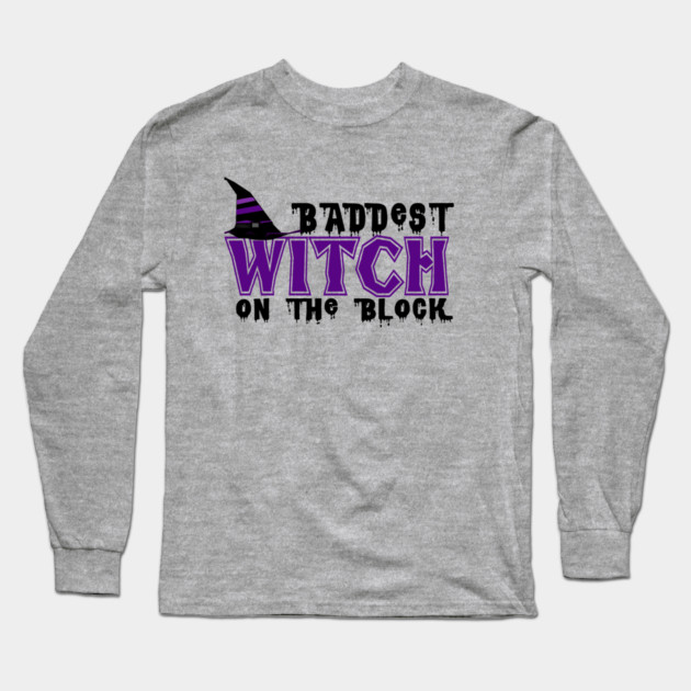 Baddest Witch On The Block Long Sleeve T-Shirt by MCALTees