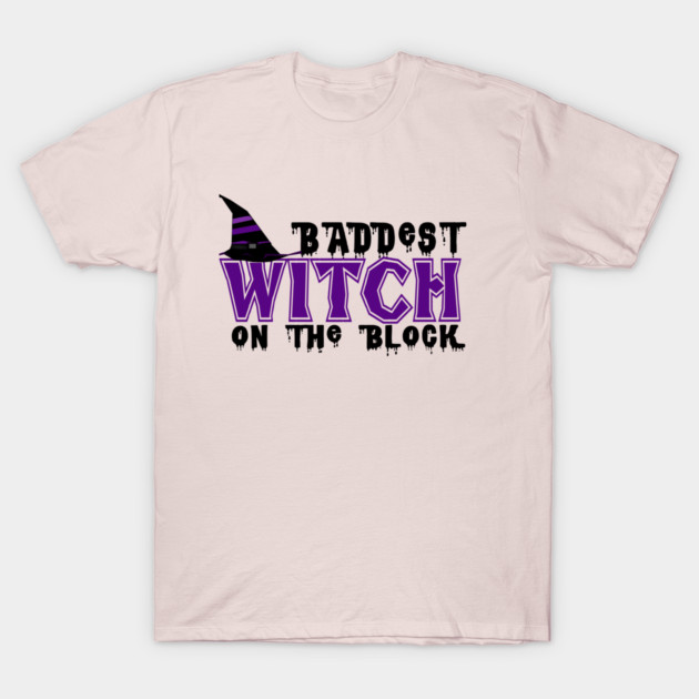 Baddest Witch On The Block T-Shirt by MCALTees