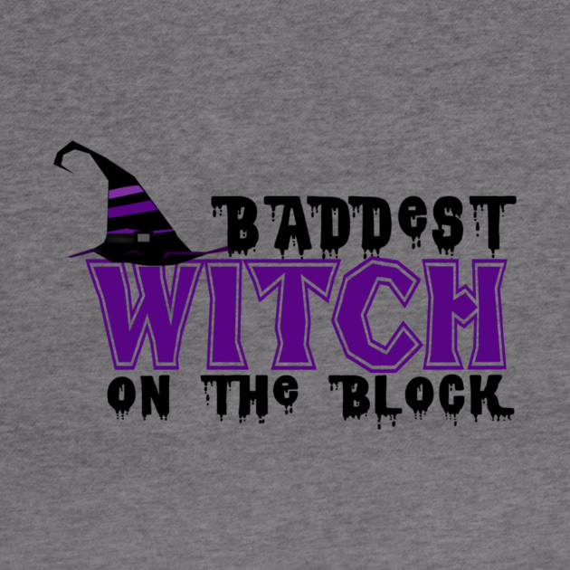 Baddest Witch On The Block by MCALTees