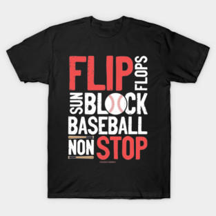 Flip Flops Sun Block Baseball Non Stop Baseball Lover T-Shirt