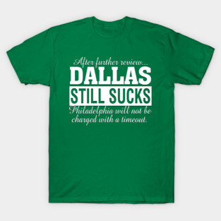 After Further Review Dallas Still Sucks Philadelphia Football Fan T-Shirt