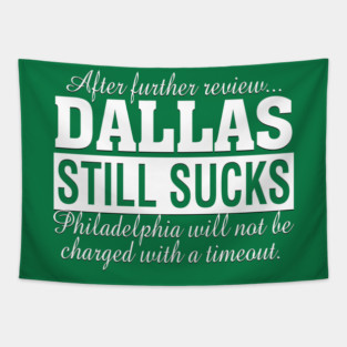 After Further Review Dallas Still Sucks Philadelphia Football Fan Tapestry