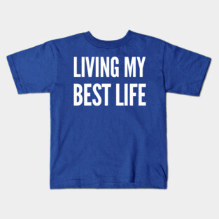 Living my best life Kids T-Shirt