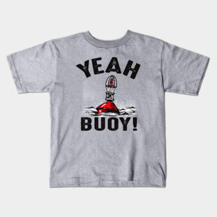 Yeah Buoy! Kids T-Shirt