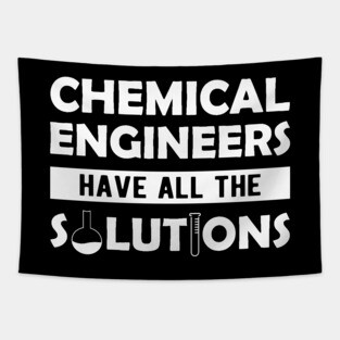 Chemical engineer - Chemical Engineers have all the solutions Tapestry