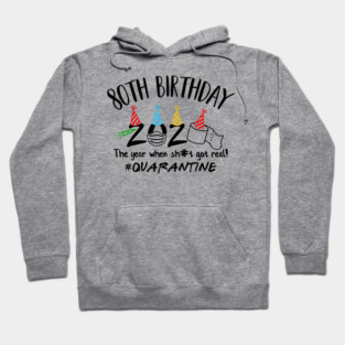 80th Birthday 2020 The Year When Got Real #Quarantine Hoodie