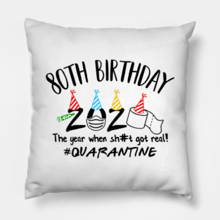 80th Birthday 2020 The Year When Got Real #Quarantine Pillow