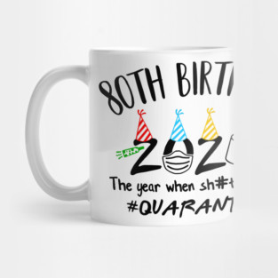 80th Birthday 2020 The Year When Got Real #Quarantine Mug