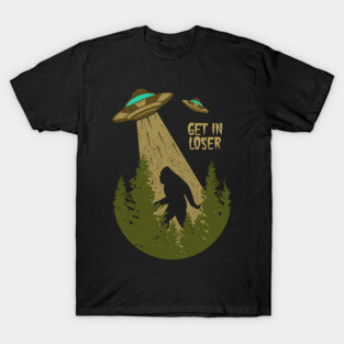 Bigfoot UFO Abduction sasquatch Alien - Get In Loser Vintage T-Shirt