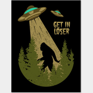 Bigfoot UFO Abduction sasquatch Alien - Get In Loser Vintage Posters and Art