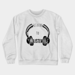 Learn to listen Crewneck Sweatshirt