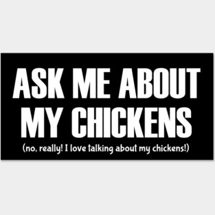 Ask Me About My Chickens Posters and Art