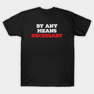 By Any Means Necessary - Grunge version T-Shirt