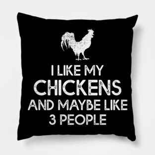 Chicken Lover Tee I Like My Chicken And Maybe Like 3 People Pillow