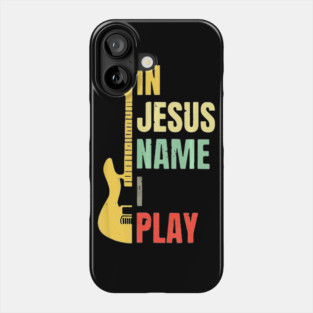 Guitar In Jesus Name I Play Phone Case
