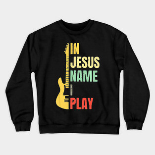 Guitar In Jesus Name I Play Crewneck Sweatshirt