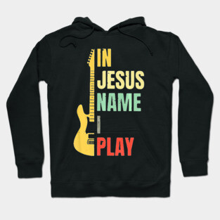 Guitar In Jesus Name I Play Hoodie