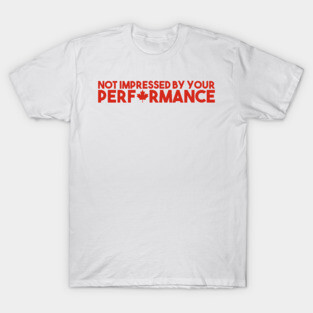 Not Impressed By Your Performance T-Shirt