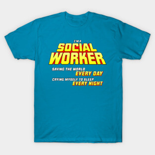 I'm A Social Worker - Saving The World, Crying Myself To Sleep T-Shirt
