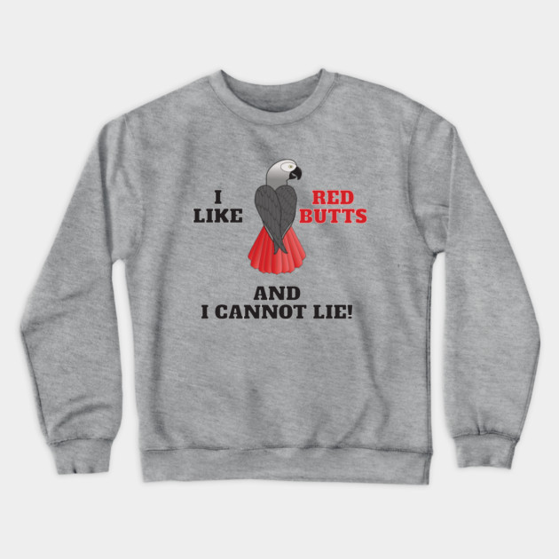 I Like Red Butts Crewneck Sweatshirt by Einstein Parrot