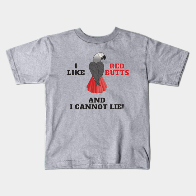 I Like Red Butts Kids T-Shirt by Einstein Parrot