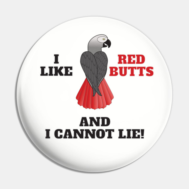 I Like Red Butts Pin by Einstein Parrot
