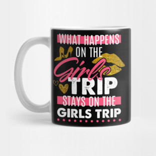 Funny What Happens On The Girls Trip Stays On The Girls Trip Mug