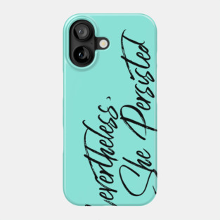 Nevertheless, She Persisted Phone Case
