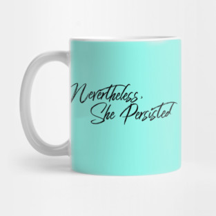 Nevertheless, She Persisted Mug