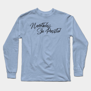 Nevertheless, She Persisted Long Sleeve T-Shirt