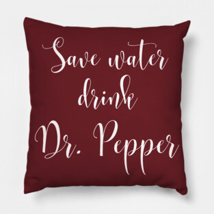 Save Water Drink Dr. Pepper Pillow