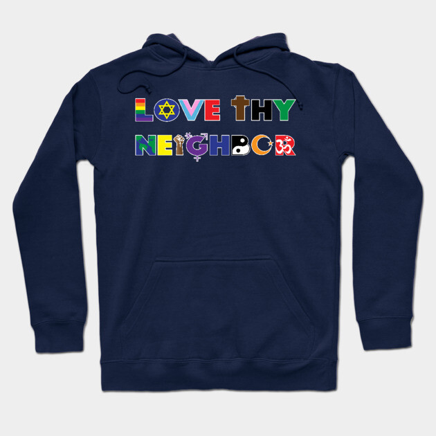 Love Thy Neighbor Hoodie by KimbasCreativeOutlet