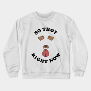 So Thot Right Now Crewneck Sweatshirt
