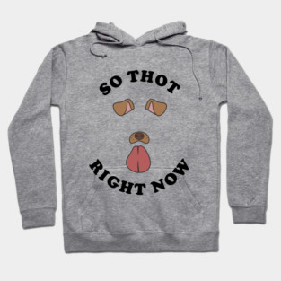 So Thot Right Now Hoodie