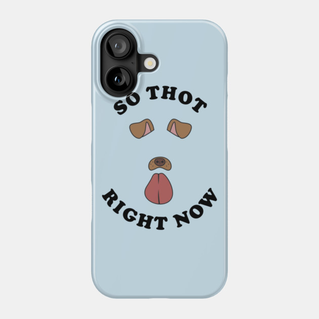 So Thot Right Now Phone Case by dumbshirts