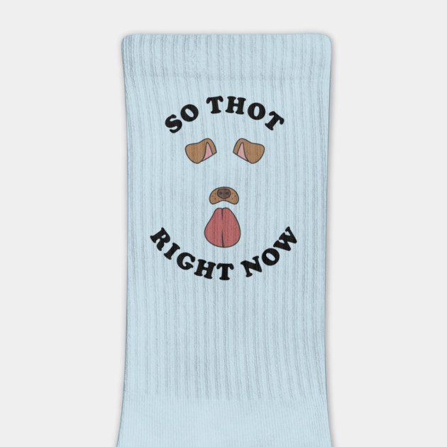 So Thot Right Now by dumbshirts