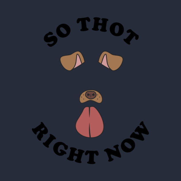 So Thot Right Now by dumbshirts