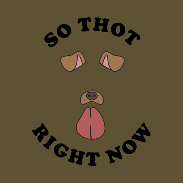 So Thot Right Now by dumbshirts