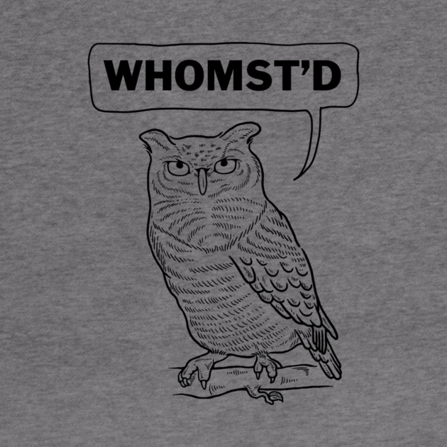 Owl Whomst'd by dumbshirts