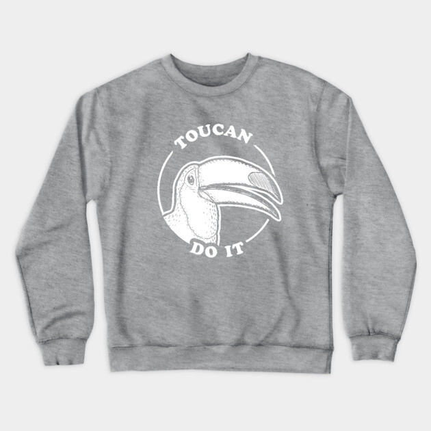 Toucan Do It Crewneck Sweatshirt by dumbshirts