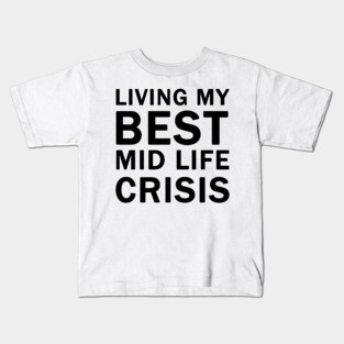 Living My Best Mid Life Crisis Kids T-Shirt