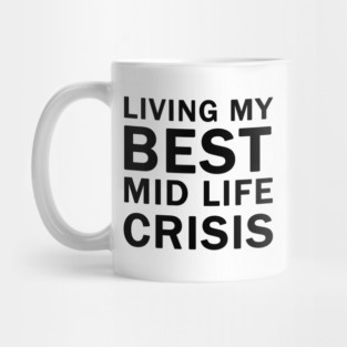 Living My Best Mid Life Crisis Mug