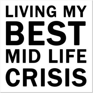 Living My Best Mid Life Crisis Posters and Art