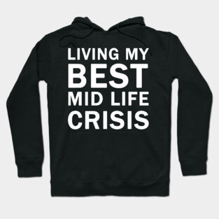 Living My Best Mid Life Crisis Hoodie