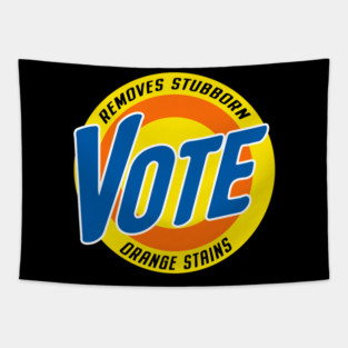 Vote Removes Stubborn Orange Stains Funny Anti Trump 2020 Tapestry