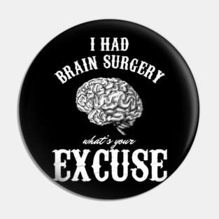 Brain Tumor Awareness Gift I Had Brain Surgery What's Your Excuse Pin