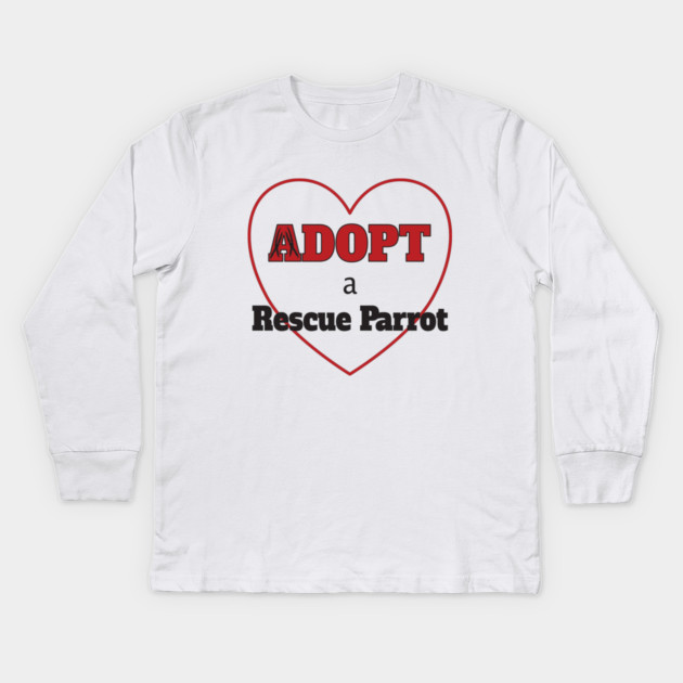 Adopt a Rescue Parrot Kids Long Sleeve T-Shirt by Einstein Parrot